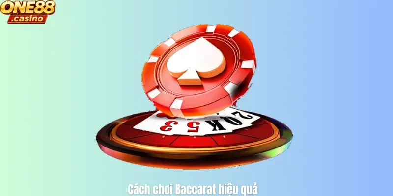 Cách chơi Baccarat hiệu quả