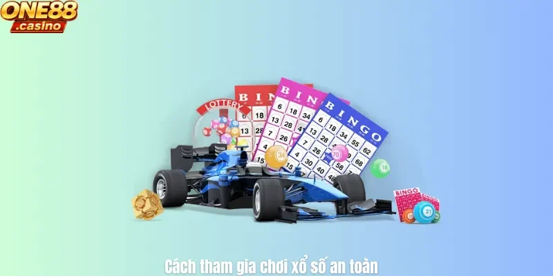 Cách tham gia chơi xổ số an toàn