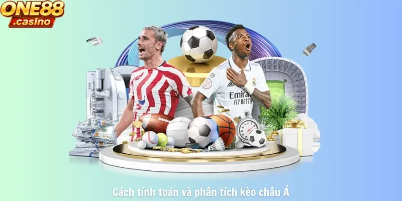 Cách tính toán và phân tích kèo châu Á