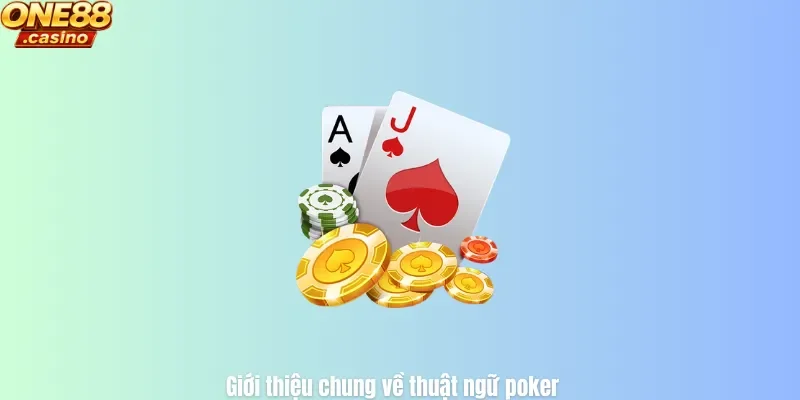 Giới thiệu chung về thuật ngữ poker