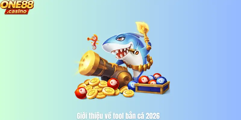Giới thiệu về tool bắn cá 2026