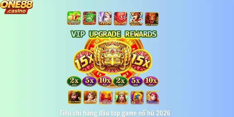 Tiêu chí hàng đầu top game nổ hũ 2026